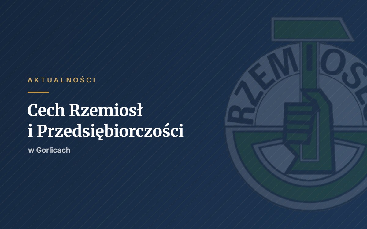 Cech Rzemiosł i Przedsiębiorczości w Gorlicach – aktualności